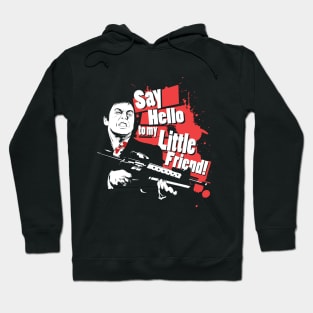 Say Hello to my Little Friend! Hoodie